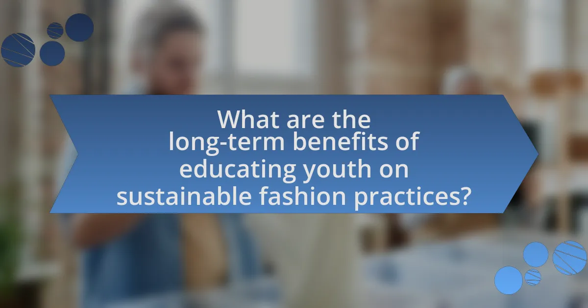 What are the long-term benefits of educating youth on sustainable fashion practices?