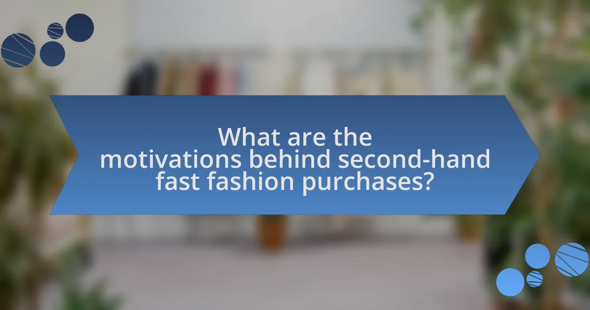 What are the motivations behind second-hand fast fashion purchases?