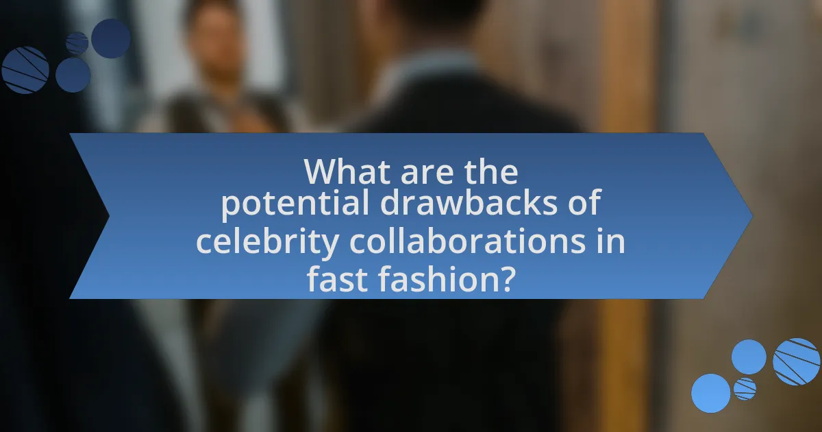 What are the potential drawbacks of celebrity collaborations in fast fashion?