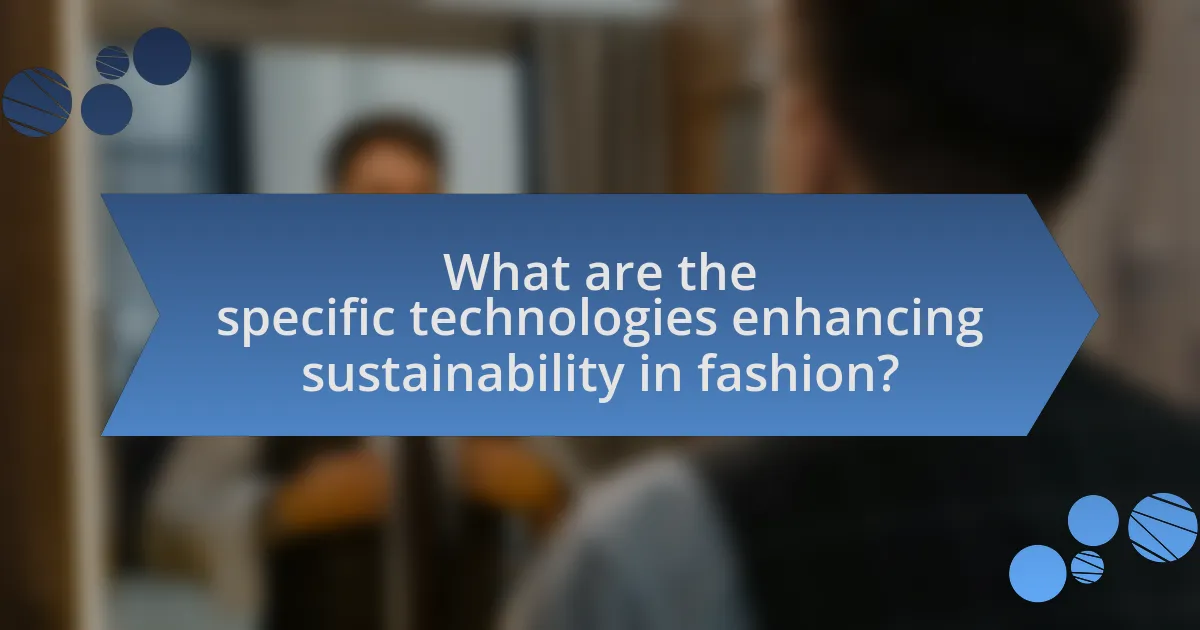 What are the specific technologies enhancing sustainability in fashion?