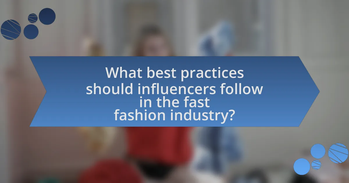 What best practices should influencers follow in the fast fashion industry?