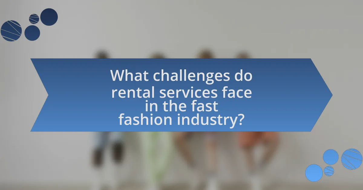 What challenges do rental services face in the fast fashion industry?