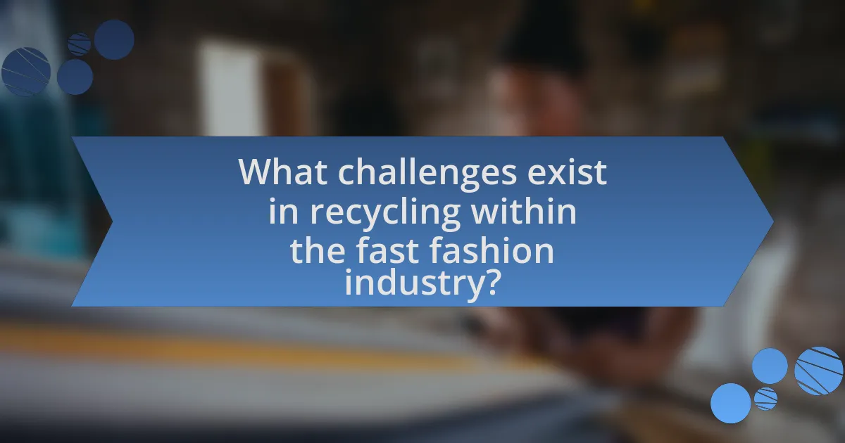 What challenges exist in recycling within the fast fashion industry?