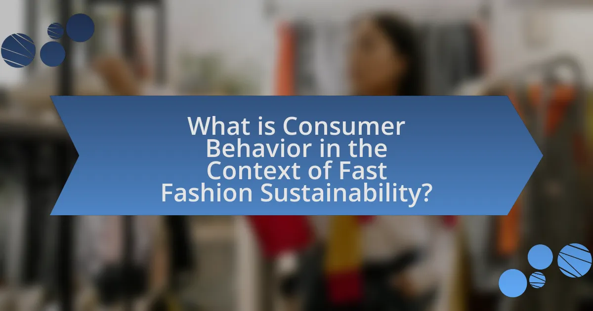 What is Consumer Behavior in the Context of Fast Fashion Sustainability?