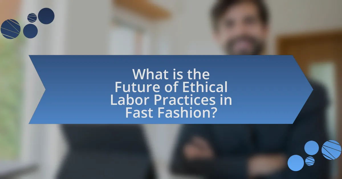 What is the Future of Ethical Labor Practices in Fast Fashion?