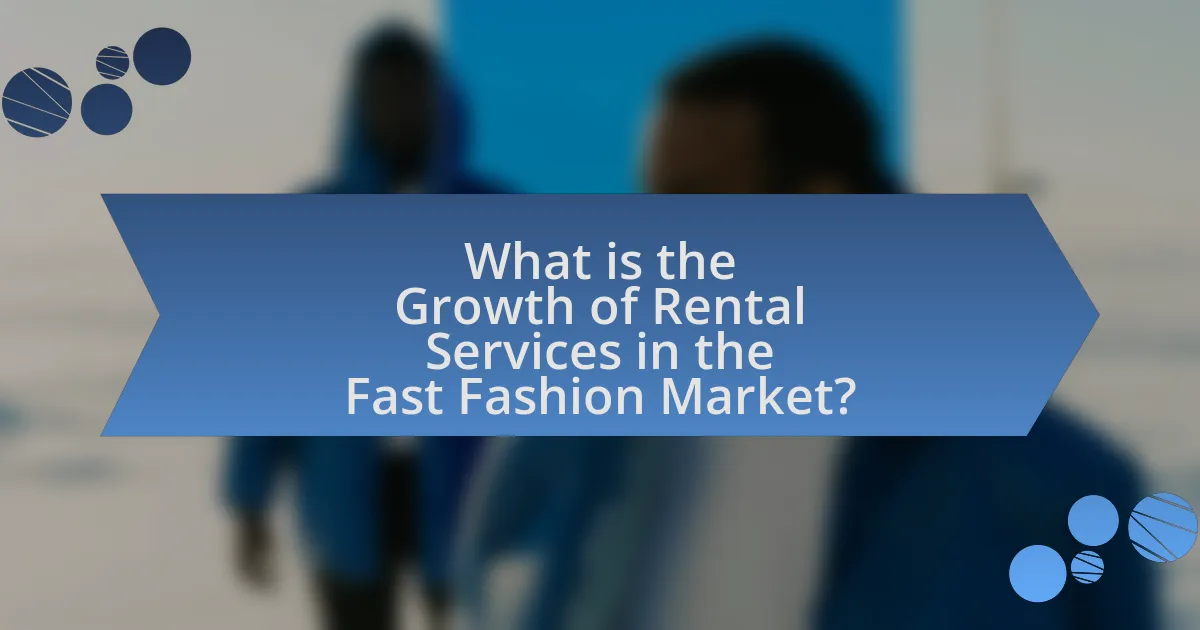 What is the Growth of Rental Services in the Fast Fashion Market?