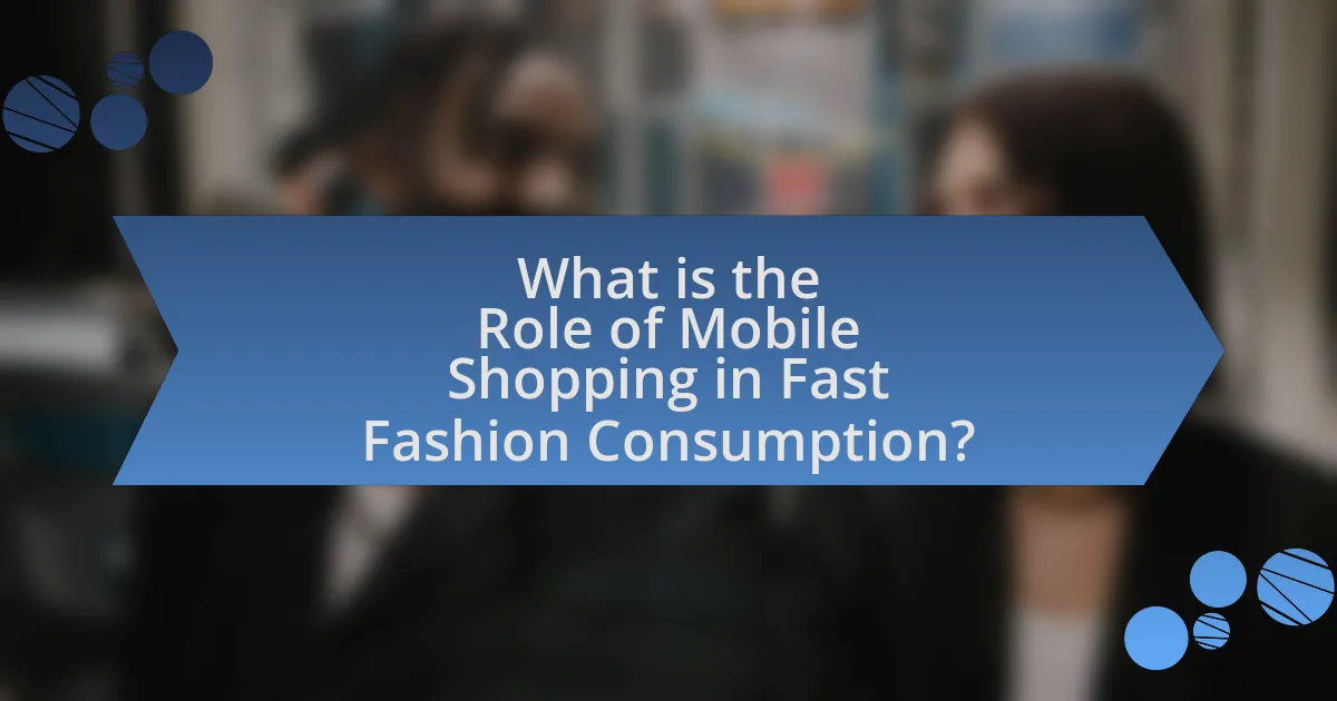 What is the Role of Mobile Shopping in Fast Fashion Consumption?