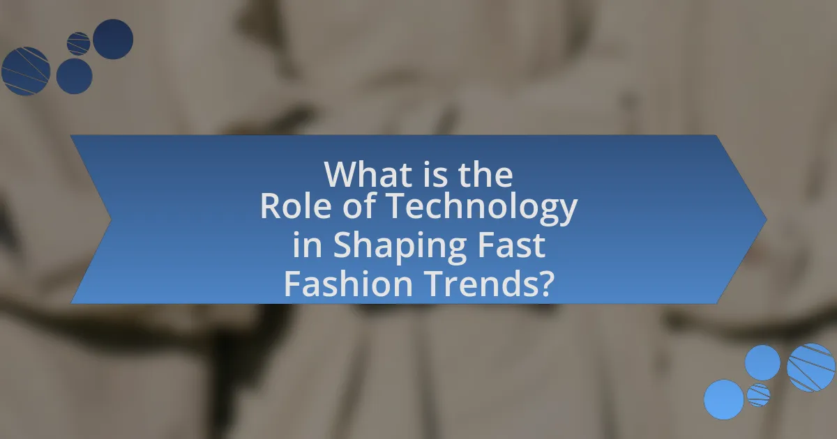 What is the Role of Technology in Shaping Fast Fashion Trends?