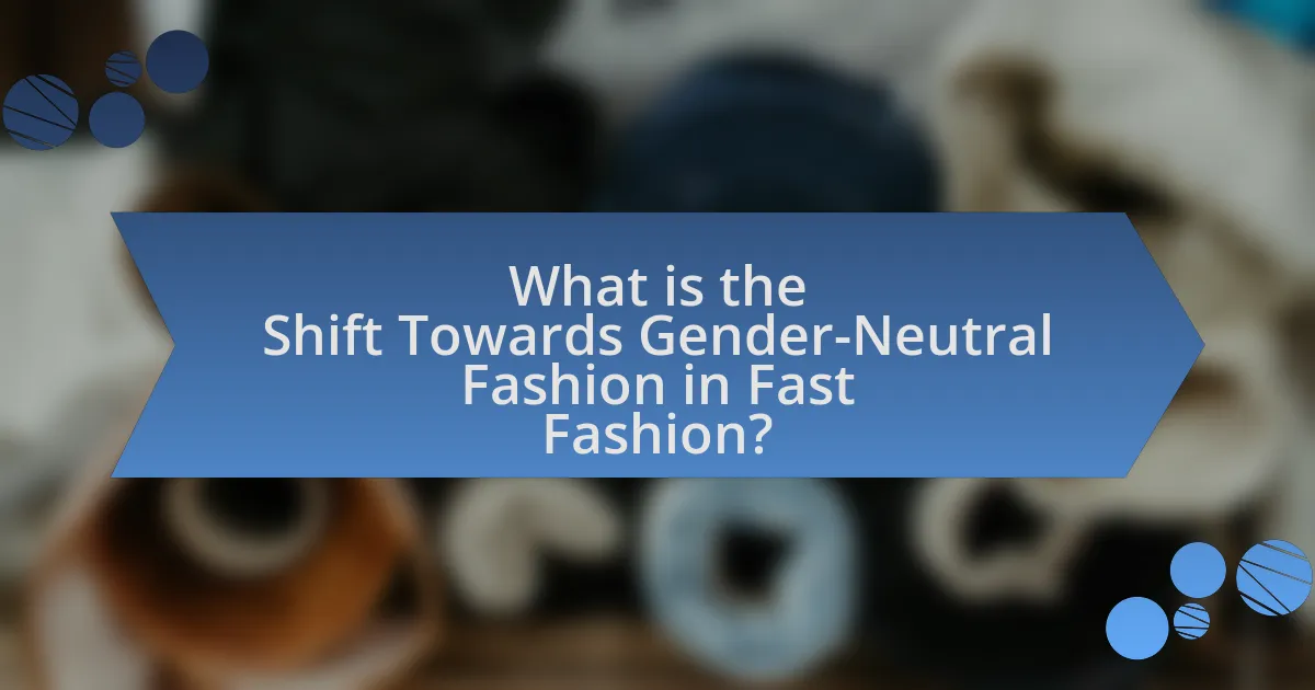 What is the Shift Towards Gender-Neutral Fashion in Fast Fashion?