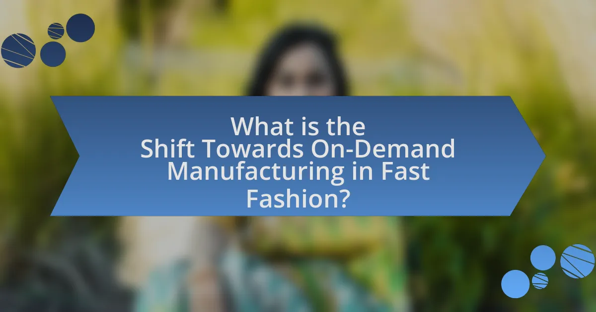 What is the Shift Towards On-Demand Manufacturing in Fast Fashion?