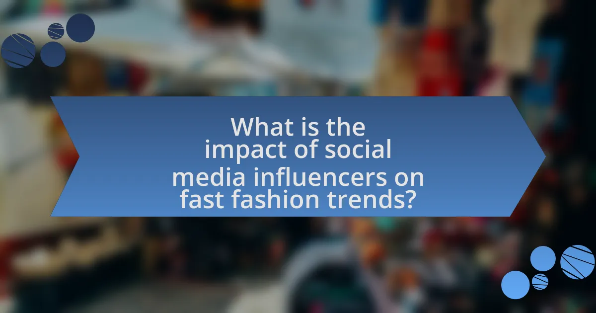 What is the impact of social media influencers on fast fashion trends?