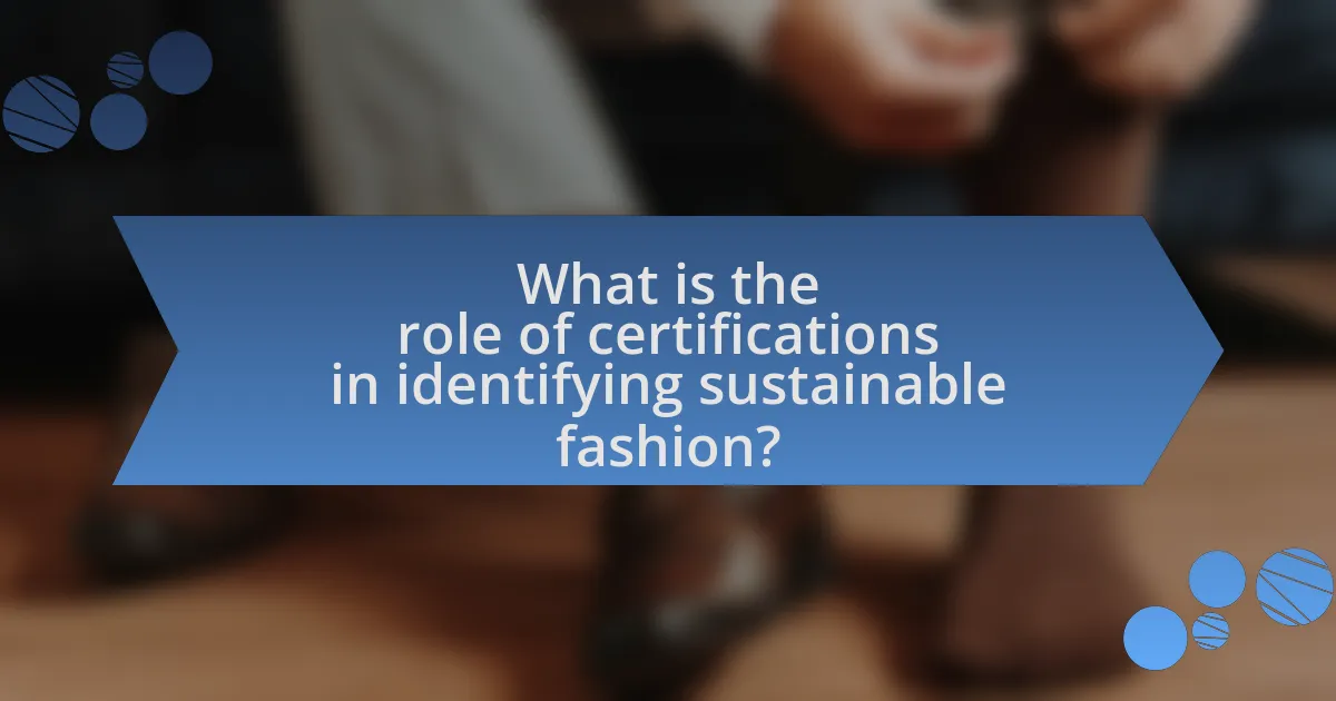 What is the role of certifications in identifying sustainable fashion?