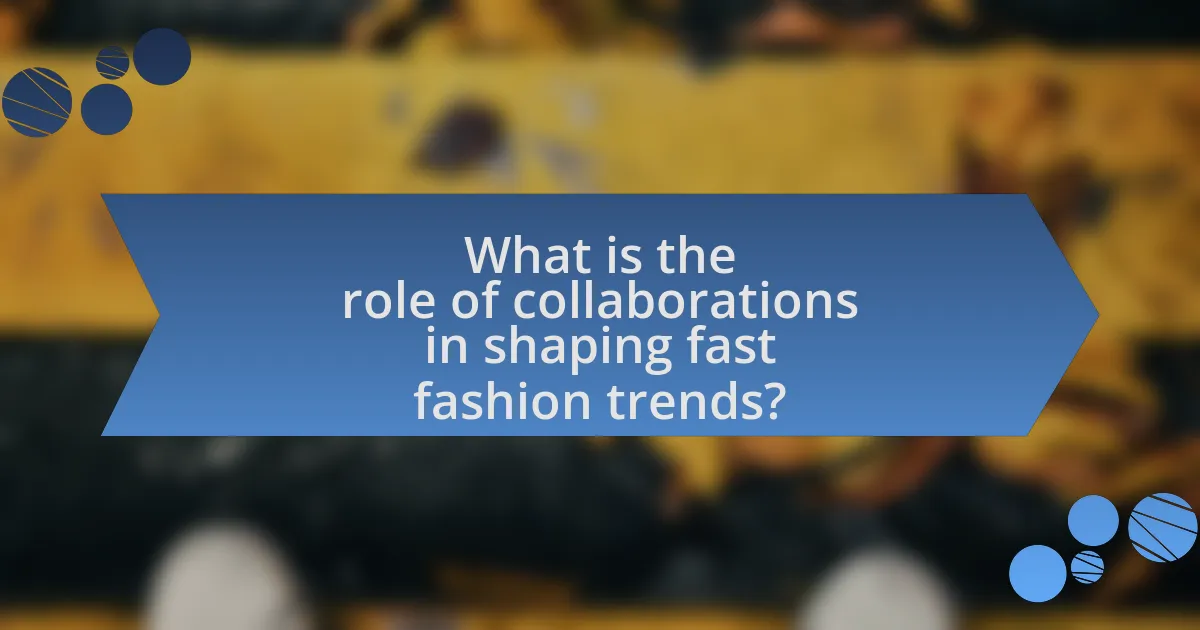 What is the role of collaborations in shaping fast fashion trends?