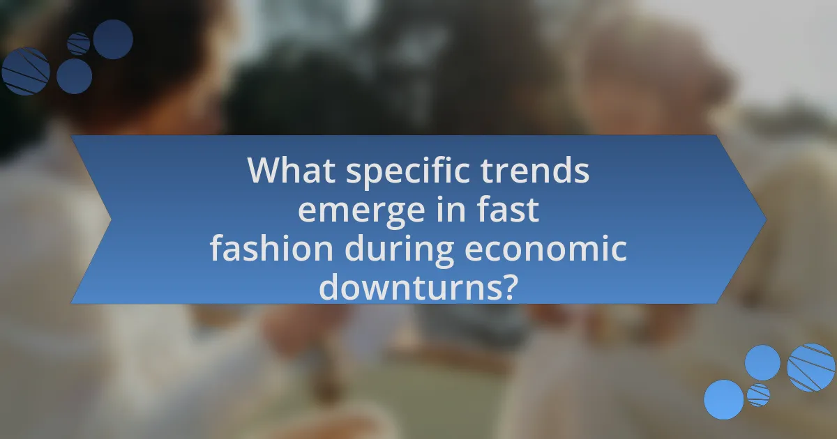 What specific trends emerge in fast fashion during economic downturns?