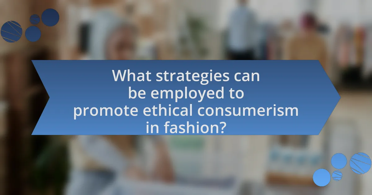 What strategies can be employed to promote ethical consumerism in fashion?