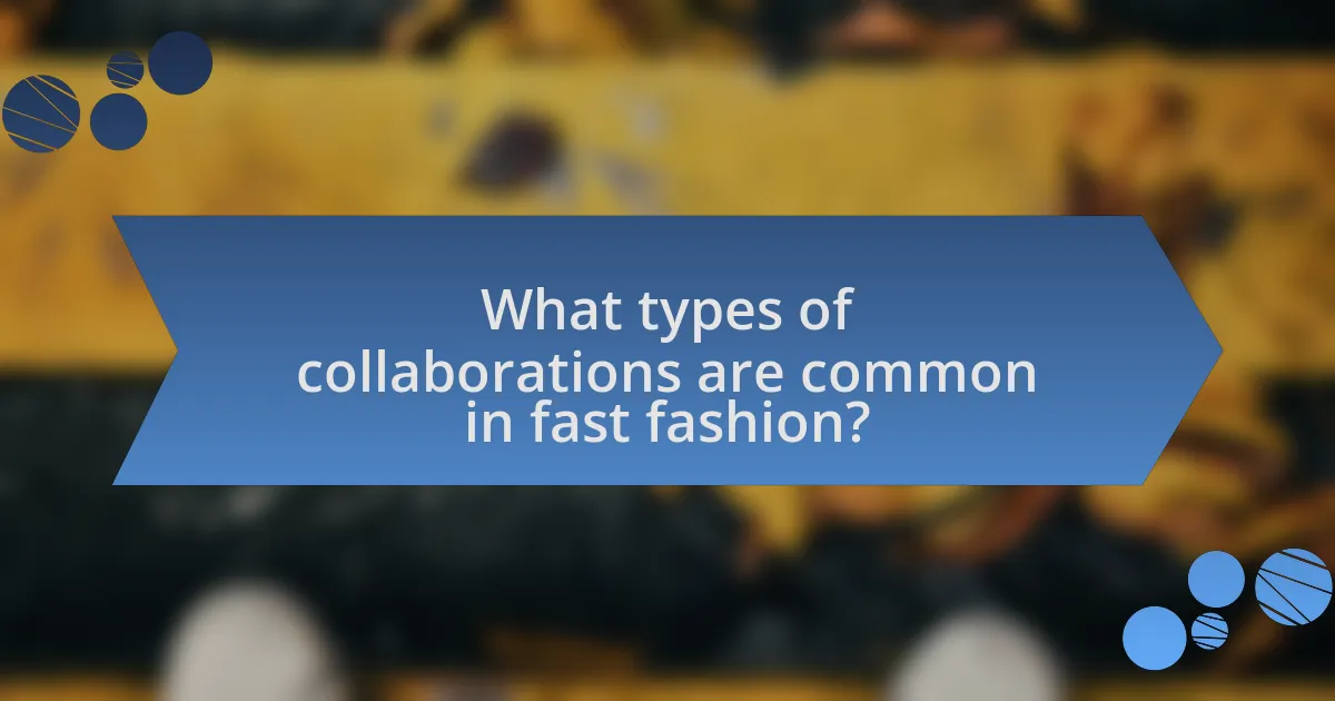 What types of collaborations are common in fast fashion?