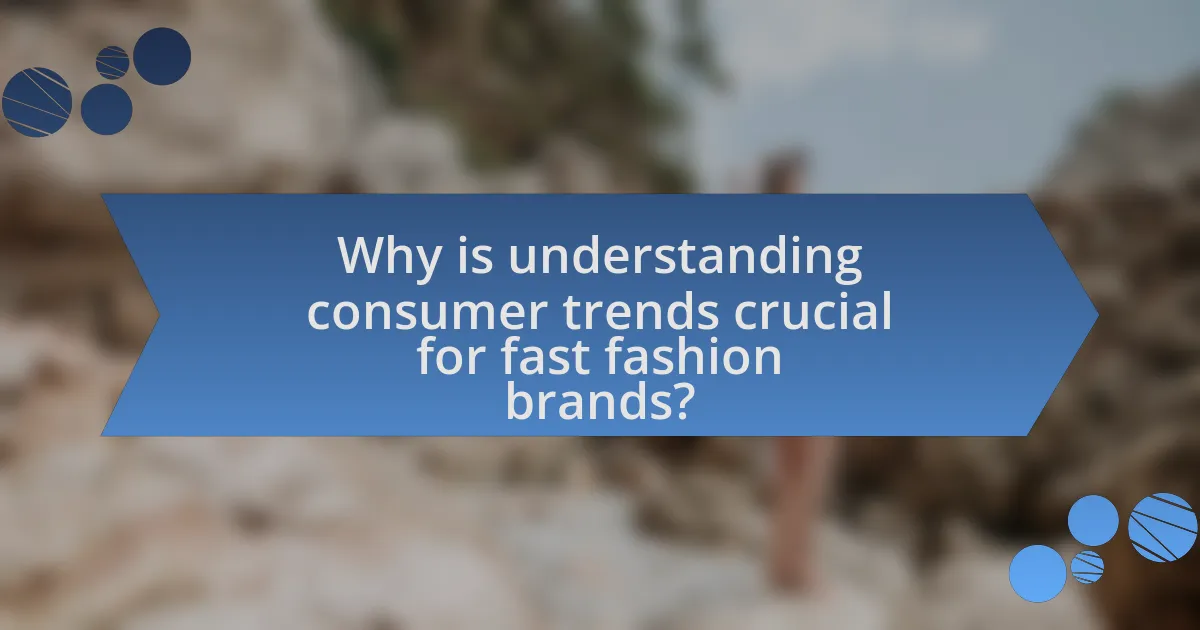 Why is understanding consumer trends crucial for fast fashion brands?